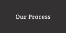 Our Process